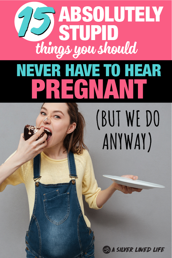 15 Things You Should Never Say To A Pregnant Woman A Silver Lined Life