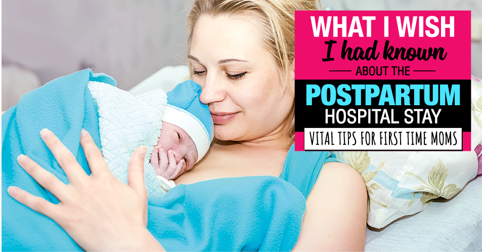 What I Wish SOMEONE Had Told Me About The Postpartum Hospital Stay